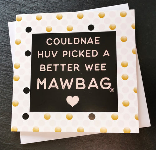 Couldnae Huv Picked a Better Wee Mawbag Greetings Card