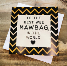 Load image into Gallery viewer, To The Best Wee Mawbag in The World Greetings Card