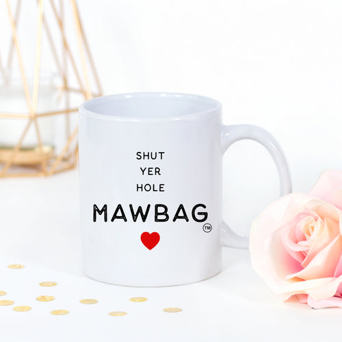 Shut Yer Hole Mawbag Mug Gift for Mum Birthday Christmas Mothers Day Funny Mug
