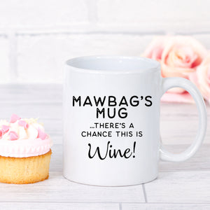 Mawbag's Mug There's a Chance this is Wine Mug Gift for Mum Birthday Christmas Mothers Day Funny Mug